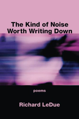 The Kind of Noise Worth Writing Down