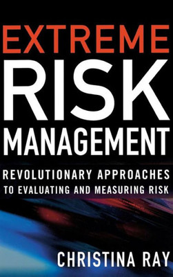 Extreme Risk Management: Revolutionary Approaches to Evaluating and Measuring Risk