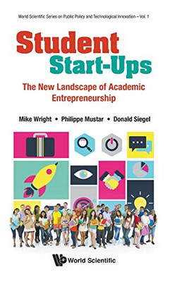Student Start-ups: The New Landscape of Academic Entrepreneurship (World Scientific Public Policy and Technological Innovation)