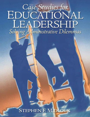 Case Studies for Educational Leadership: Solving Administrative Dilemmas