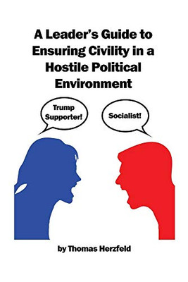 A Leader's Guide to Ensuring Civility in a Hostile Political Environment