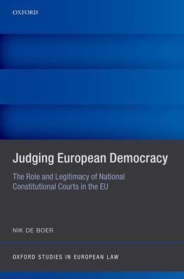 Judging European Democracy: The Role and Legitimacy of National Constitutional Courts in the EU