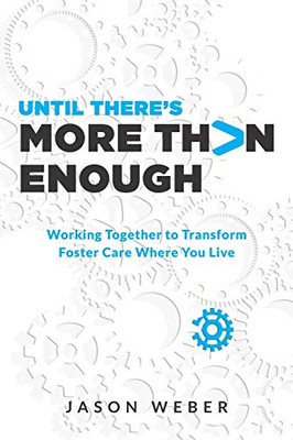 Until ThereÆs More Than Enough: Working Together to Transform Foster Care Where You Live