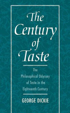 The Century of Taste: The Philosophical Odyssey of Taste in the Eighteenth Century