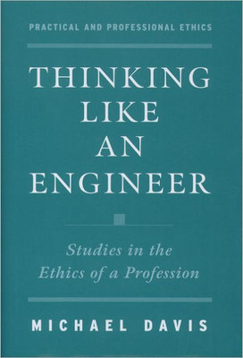 Thinking Like an Engineer: Studies in the Ethics of a Profession