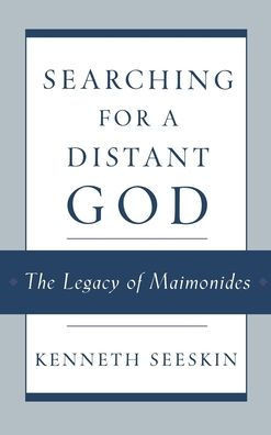 Searching for a Distant God: The Legacy of Maimonides