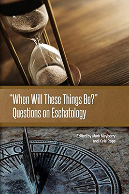 When Will These Things Be?": Questions on Eschatology