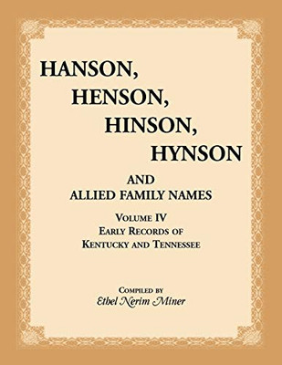 Hanson, Henson, Hinson, Hynson, and Allied Family Names, Vol. 4: Early Records of Kentucky and Tennessee (Hanson, Henson, Hinson, Hynson, & Allied Family Names)