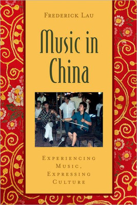 Music in China: Experiencing Music, Expressing Cultureincludes CD [With CD (Audio)]