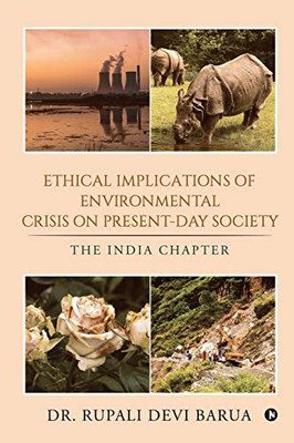 Ethical Implications of Environmental Crisis on Present-Day Society: THE INDIA CHAPTER