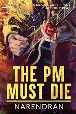 THE PM MUST DIE: A DEADLY CONSPIRACY CHILLINGLY REAL
