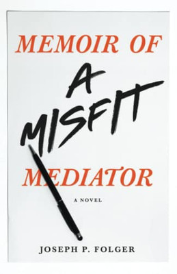 Memoir of a Misfit Mediator: A Novel