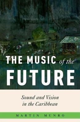 The Music of the Future: Sound and Vision in the Caribbean