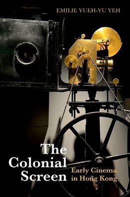 The Colonial Screen: Early Cinema in Hong Kong