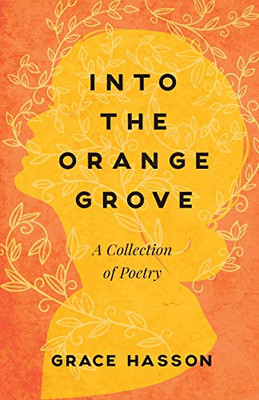 Into the Orange Grove: A Collection of Poetry