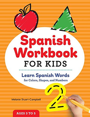 Spanish Workbook For Kids: Learn Spanish Words for Colors, Shapes, and Numbers