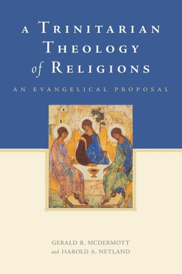 Trinitarian Theology of Religions: An Evangelical Proposal