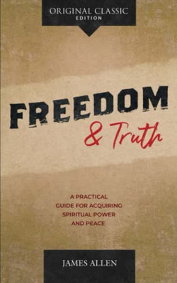 Freedom and Truth: A Practical Guide for Acquiring Spiritual Power and Peace