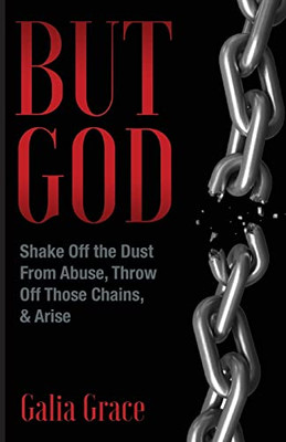 But God: Shake Off the Dust From Abuse, Throw Off Those Chains, & Arise