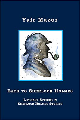 Back to Sherlock Holmes: Literary Studies in Sherlock Holmes Stories