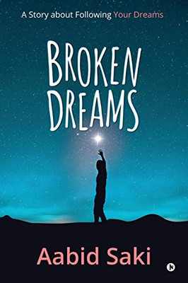 BROKEN DREAMS: A Story about Following Your Dreams