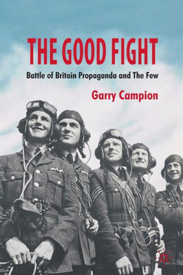 The Good Fight: Battle of Britain Propaganda and the Few