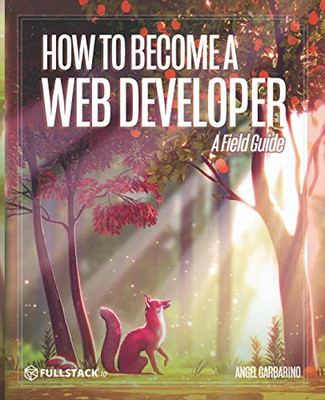 How to Become A Web Developer: A Field Guide