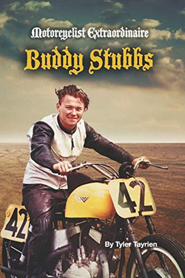 Motorcyclist Extraordinaire Buddy Stubbs