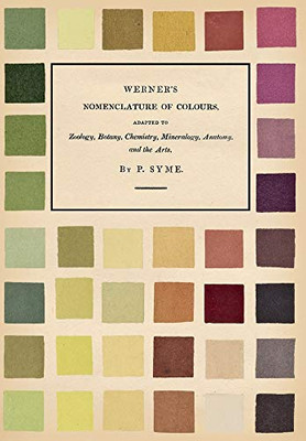 Werner's Nomenclature of Colours - Adapted to Zoology, Botany, Chemistry, Mineralogy, Anatomy, and the Arts