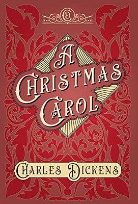 A Christmas Carol - With Appreciations and Criticisms By G. K. Chesterton