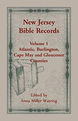 New Jersey Bible Records: Volume 1, Atlantic, Burlington, Cape May and Gloucester Counties