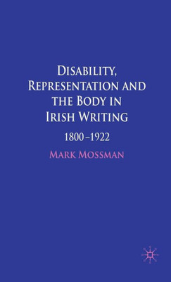 Disability, Representation and the Body in Irish Writing: 1800-1922