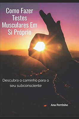 Como Fazer Testes Musculares Em Si Próprio: Descubra o caminho para o seu subconsciente (Portuguese Edition)