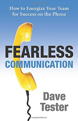 Fearless Communication: How to Energize Your Team for Success on the Phone