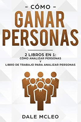 Cómo ganar personas: 2 LIBROS EN 1: Cómo analizar personas y Libro de Trabajo para analizar personas (Spanish Edition)