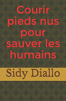 Courir pieds nus pour sauver les humains (French Edition)