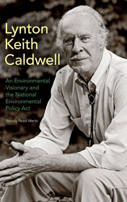 Lynton Keith Caldwell: An Environmental Visionary and the National Environmental Policy Act