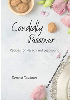 Candidly Passover: Recipes for Pesach and year-round