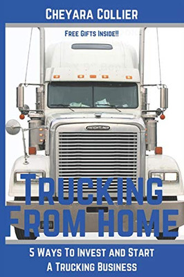 Trucking From Home: 5 Ways to Invest and Start A Trucking Business