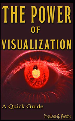 THE POWER OF VISUALIZATION: QUICK GUIDE