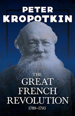 The Great French Revolution - 1789û1793: With an Excerpt from Comrade Kropotkin by Victor Robinson