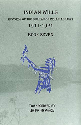 Indian Wills, 1911-1921 Book Seven: Records of the Bureau of Indian Affairs
