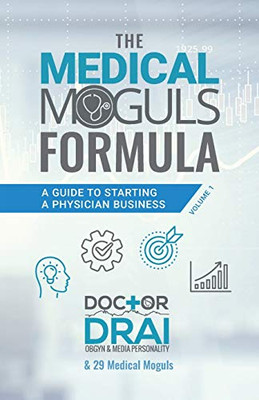 The Medical Moguls Formula: A Guide to Starting a Physician Business
