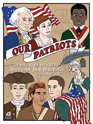 Our Patriots: The Men and Women Who Achieved American Independence?A Coloring Book