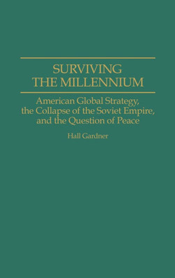 Surviving the Millennium: American Global Strategy, the Collapse of the Soviet Empire, and the Question of Peace