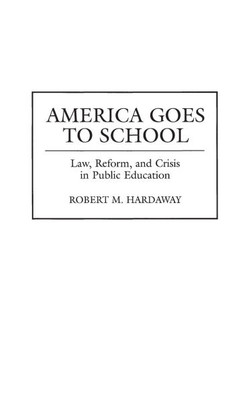 America Goes to School: Law, Reform, and Crisis in Public Education