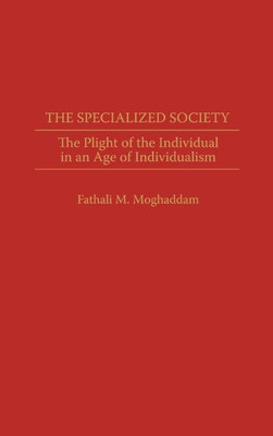 The Specialized Society: The Plight of the Individual in an Age of Individualism