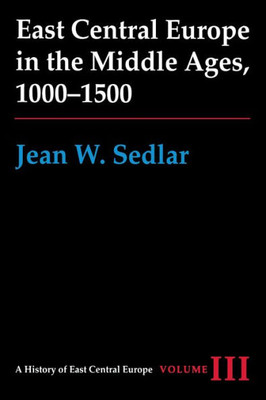 East Central Europe in the Middle Ages, 1000-1500: Vol. III
