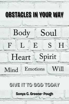 Obstacles In Your Way: Body Soul Flesh Heart Spirit Mind Emotions Will