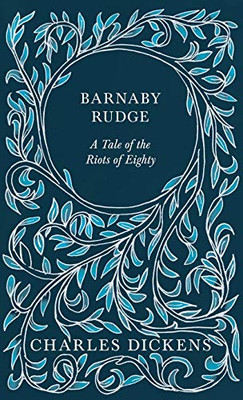 Barnaby Rudge - A Tale of the Riots of Eighty - With Appreciations and Criticisms By G. K. Chesterton